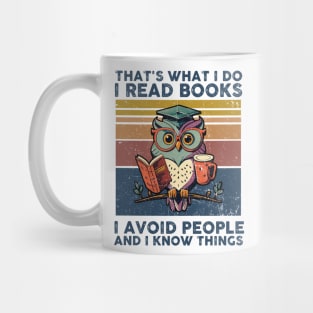 That What I Do I Read Books I Avoid People And I Know Thing Mug